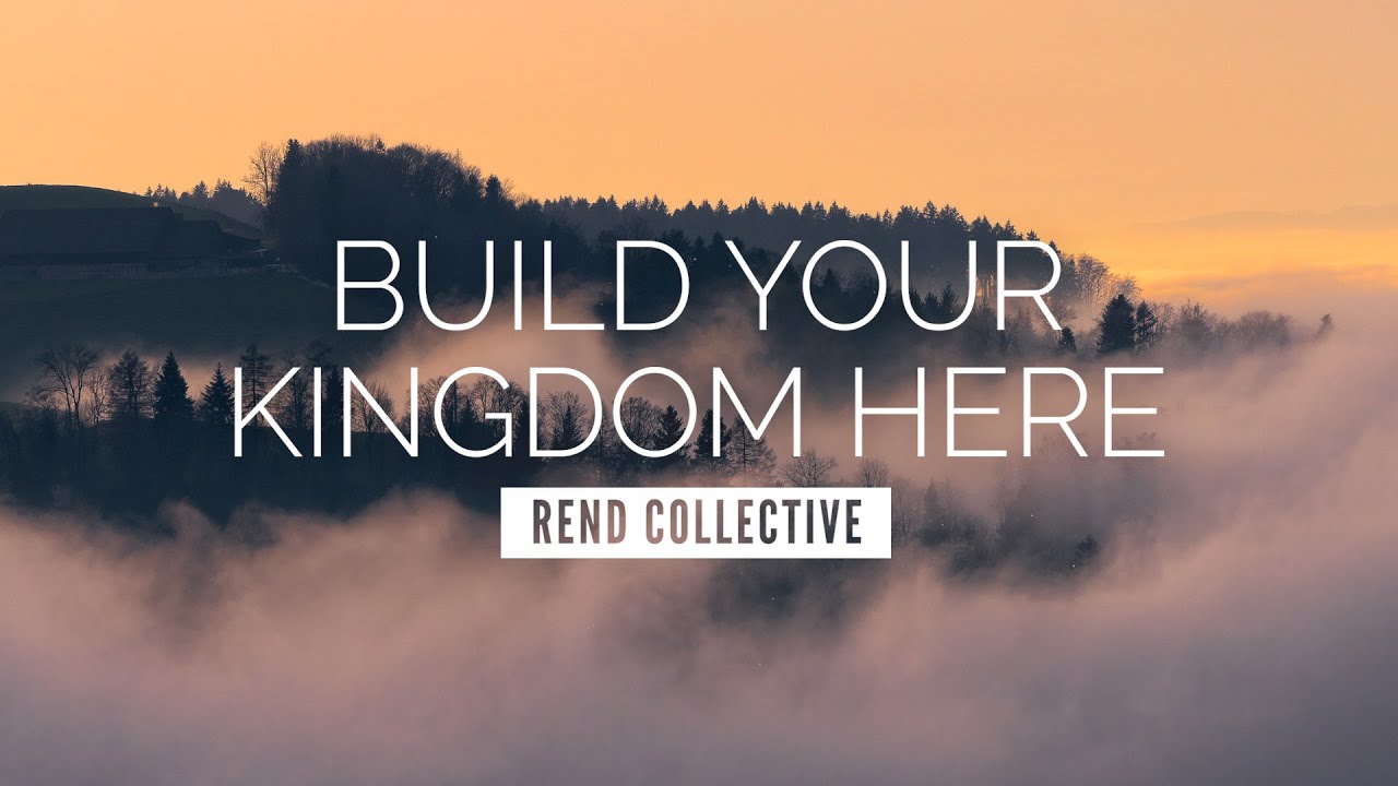 Build Your Kingdom Here - Rend Collective | LYRIC VIDEO