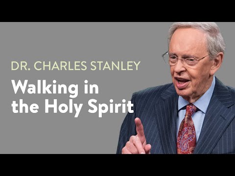 Dr. Charles Stanley – Walking in the Holy Spirit