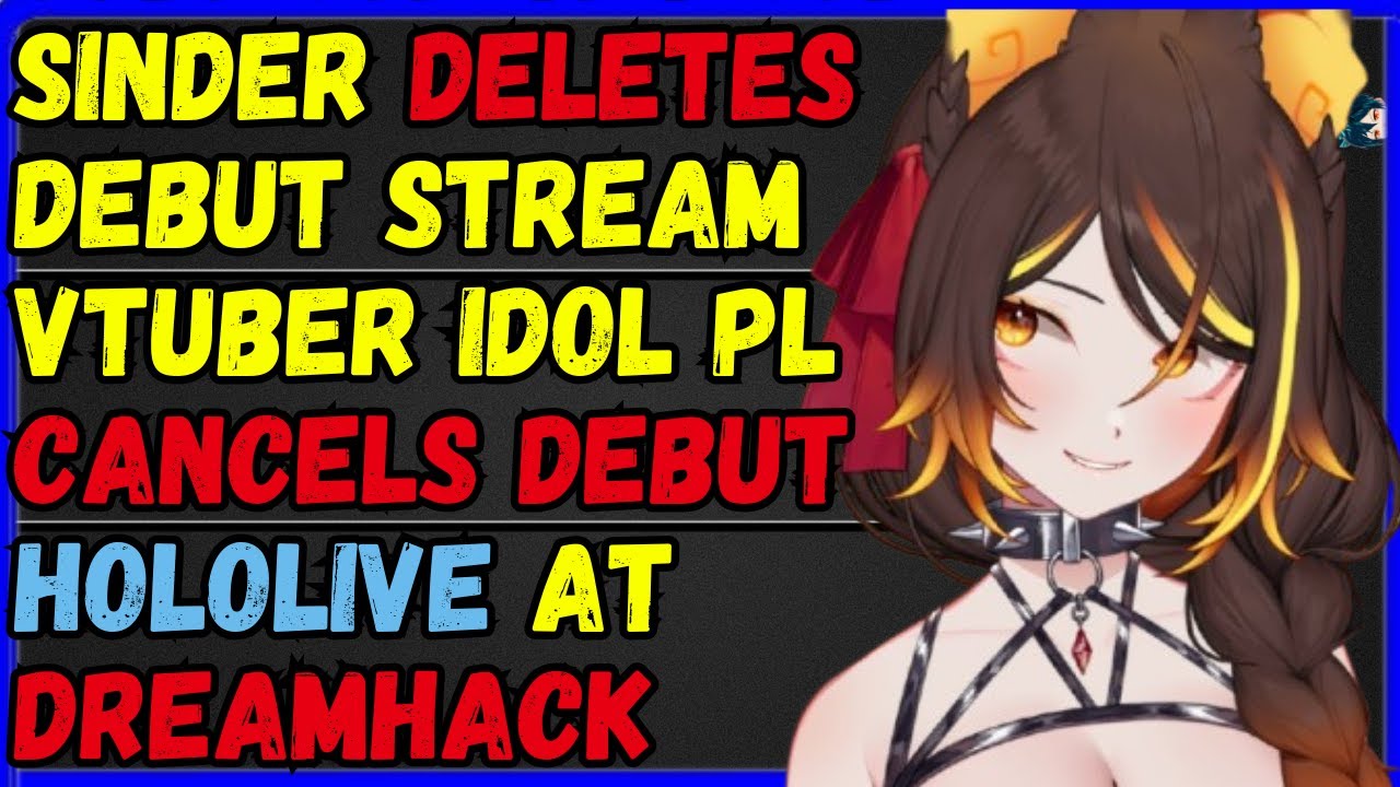 Sinder DELETES Return stream, Vtuber PL cancels debut, Hololive DREAMHACK