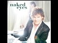 Naked Eyes You're Gonna Make Me Lonesome When You Go Naked Eyes You're Gonna Make Me Lonesome When You Go