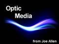 optic media intro from Joe Allen