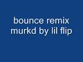bounce remix murkd lil flip