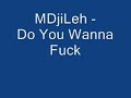 MDjiLeh - Do You Wanna Fuck