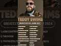 TEDDY SWIMS SONGS PLAYLIST 2024 ~ THE BEST OF TEDDY SWIMS ~ ..