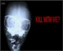 Kill with me? Kill with me?