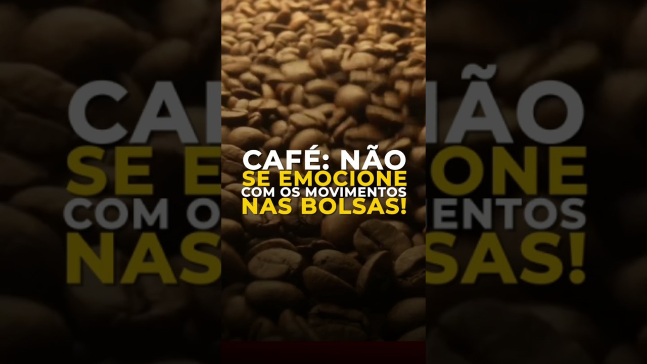 CAFÉ: NÃO SE EMOCIONE COM OS MOVIMENTOS NAS BOLSAS!