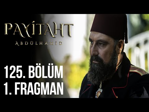 Payitaht Abdülhamid 125. Bölüm Fragmanı                                                                                                                                                                                                                   