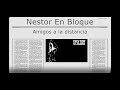 NESTOR EN BLOQUE - AMIGOS EN LA DISTANCIA