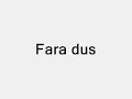 Fara dus Fara dus