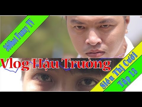 Hậu Trường Quay Hài Siêu Thị Cười Tập 13