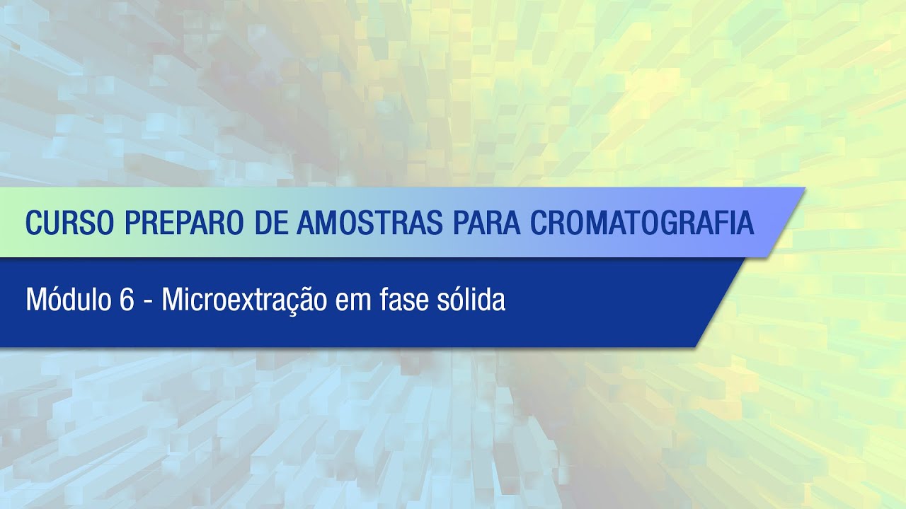 Preparo de Amostras para Cromatografia - MÓDULO 6 - Microextração em fase sólida