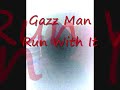 gazz man - run with it