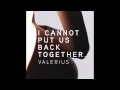 Valerius I Cannot Put Us Back Together Video and Lyrics