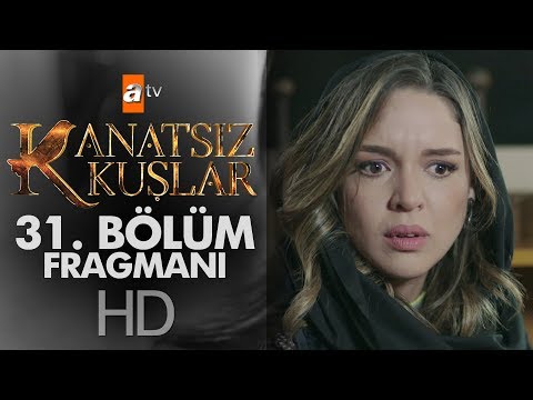 Kanatsız Kuşlar 31. Bölüm Fragmanı                                                                                                                                                                                                                        