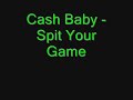 Cash Baby - Spit Your Game