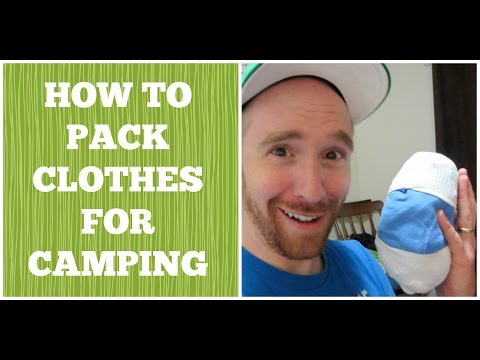 how to pack clothes for a camping trip