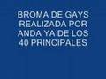 broma de gays en los 40 principales