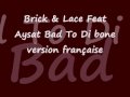 Brick & Lace Feat Aysat bad to di bone