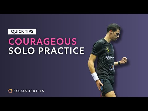 Squash Tips: Courageous Solo Practice