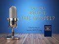 Do You Believe The Gospel?
