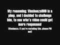 Video of me vs. Vinchenzo900

The race to 10k responses!

Vinchenzo900, if you're watching, PLEASE PM me :)


Vinchenzo900's YouTube URL:


http://www.youtube.com/profile?user=Vinchenzo900