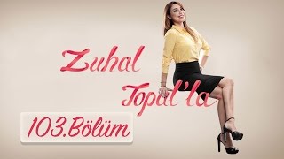 Zuhal Topalla 103 Bölüm (HD)  13 Ocak 2017