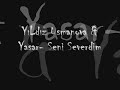YiLdiz & Yasar - Seni Severdim / Sarki Sözü