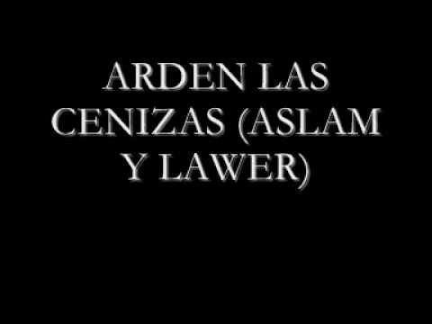 ARDEN LAS CENIZAS (ASLAM Y LAWER).wmv