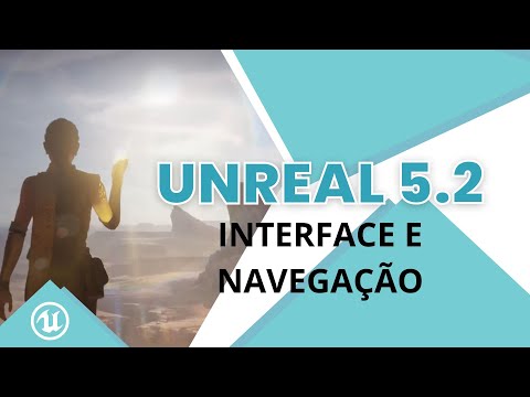 UNREAL 5.2 - Principais funcionalidades da Engine - 01 Interface e navegação