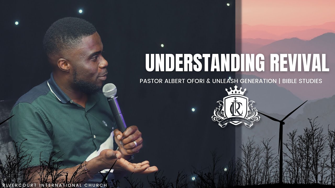 Pastor Albert Ofori | Understanding Revival | Rivercourt International Church