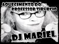 AQUECIMENTO DO PROFESSOR TIBÚRCIO (DJ MARIEL)