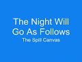 the night will go as follows-the spill canvas