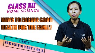 Unit 2 - Sub Unit 2 - part 2 of 2 - Way to ensure good health for the family 