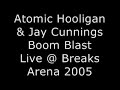 atomic hooligan & jay cunnings - boom blast
live @ breaks arena 2005