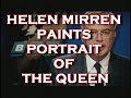 HELEN MIRREN PAINTS PORTRAIT OF THE QUEEN