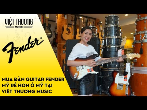 Mua đàn guitar Fender Mỹ rẻ hơn ở Mỹ tại Việt Thương Music