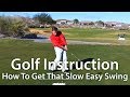 Golf Instruction - How To Get That Slow Easy Swing