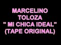 mi chica ideal   original tape marcelino toloza 
