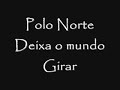 Polo Norte - Deixa o mundo Girar