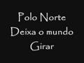 Polo Norte - Deixa o mundo Girar