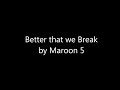 Better that we Break - Maroon 5 (LYRICS)