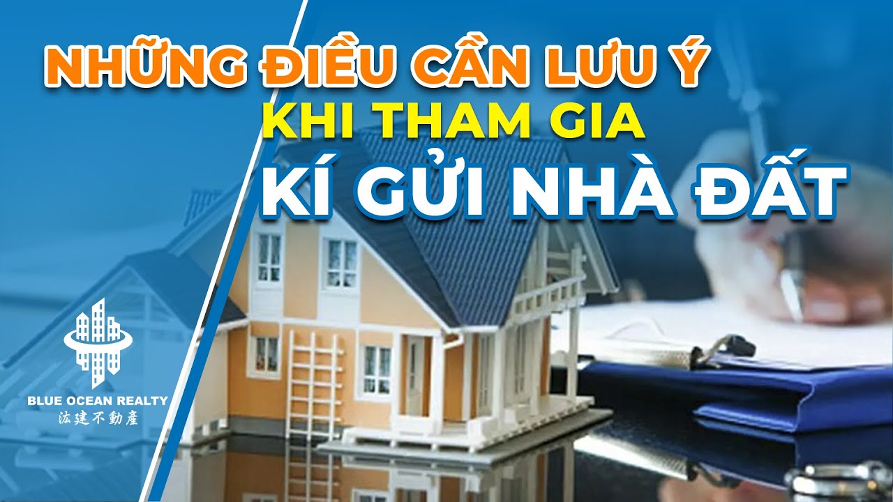 Những Lưu Ý Khi Tham Gia Ký Gửi Nhà Đất