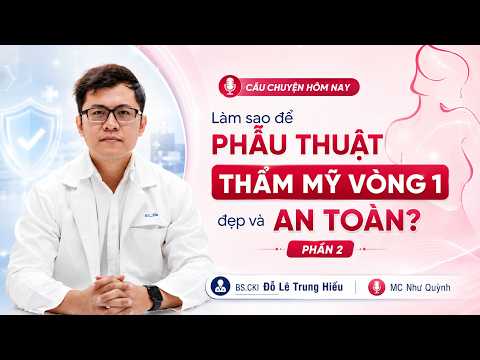 LÀM SAO ĐỂ PHẪU THUẬT TẠO HÌNH THẨM MỸ VÒNG 1 ĐẸP...