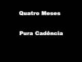 Quatro Meses - Pura Cadência