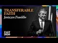 Transferable Faith | Pastor Jentezen Franklin Transferable Faith | Pastor Jentezen Franklin