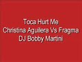 Toca Hurt Me/Christina Aguilera Vs Fragma/DJ Bobby