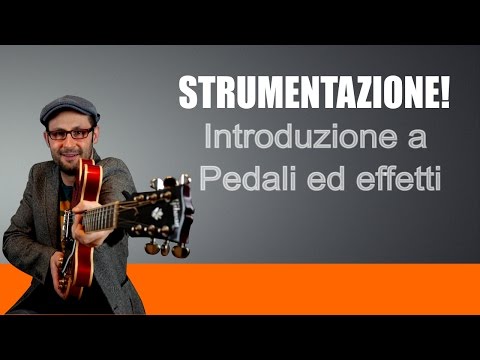 EFFETTI E PEDALI - INTRODUZIONE AI PEDALINI - LEZIONI DI CHITARRA EFFETTI E PEDALI - INTRODUZIONE AI PEDALINI - LEZIONI DI CHITARRA