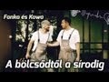 Fanka és Kowa - A bölcsődtől a sírodig