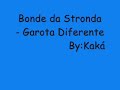 Bonde da Stronda - Garota Diferente