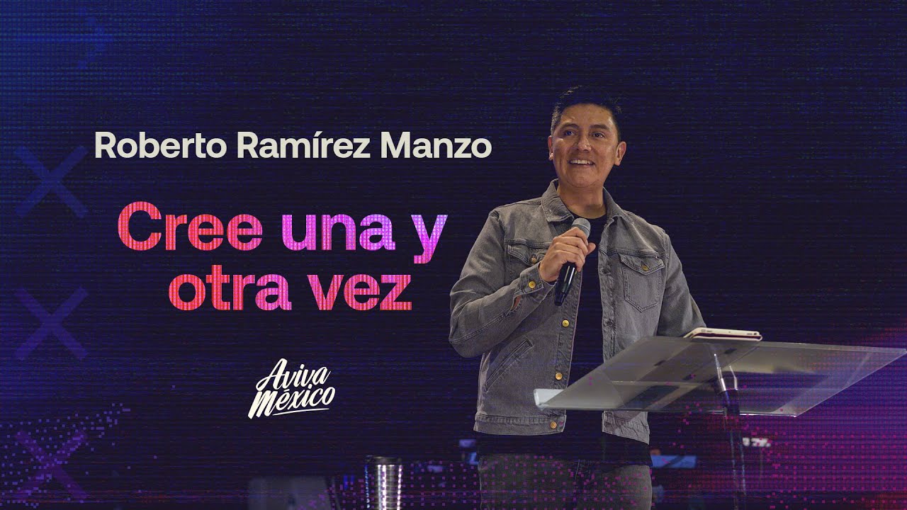 Roberto Ramirez Manzo  |  Cree una y otra vez